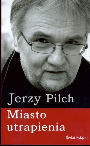 Miasto utrapienia Pilch Jerzy