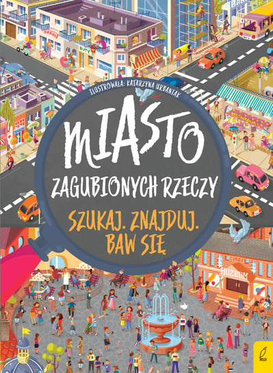 Miasto zagubionych rzeczy. Szukaj, znajduj, baw się Opracowanie zbiorowe