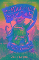 Mice of the Round Table 1: A Tail of Camelot Leung Julie