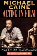 Michael Caine - Acting in Film: An Actor's Take on Movie Making Caine Michael