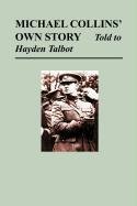Michael Collins' Own Story - Told to Hayden Tallbot Talbot Hayden, Collins Michael