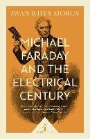 Michael Faraday and the Electrical Century (Icon Science) Morus Iwan