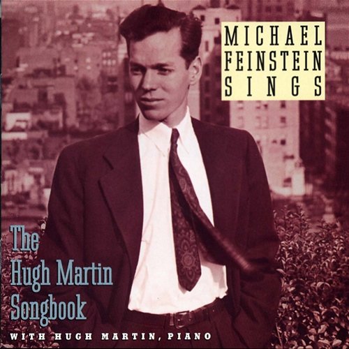Michael Feinstein Sings / The Hugh Martin Songbook Michael Feinstein
