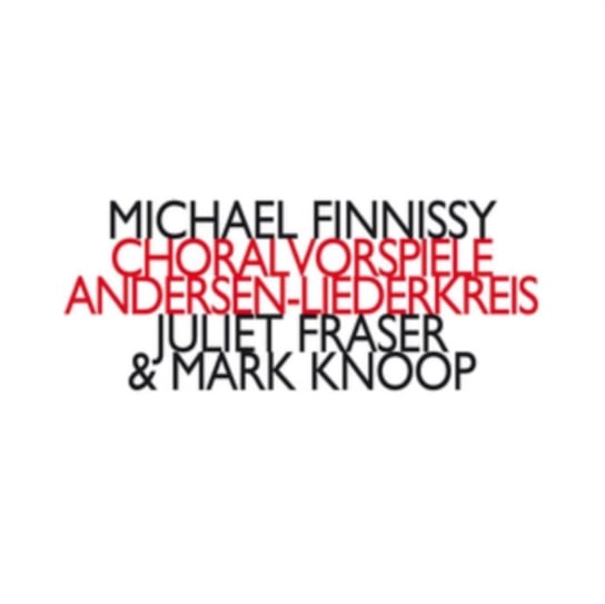 Michael Finnissy: Choralvorspiele/Andersen-Liederkreis Various Artists