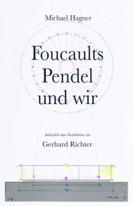 Michael Hagner: Foucaults Pendel und wir. Anlässlich einer Installation von Gerhard Richter Verlag der Buchhandlung König