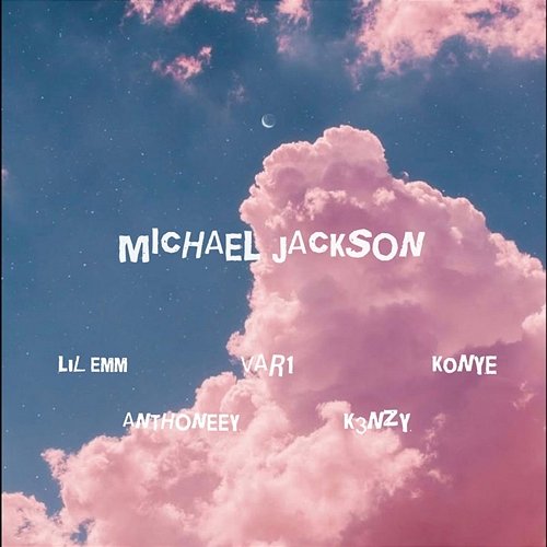 Michael Jackson Lil Emm, VAR1, & K0NYE feat. ANTHONEEY, K3NZY