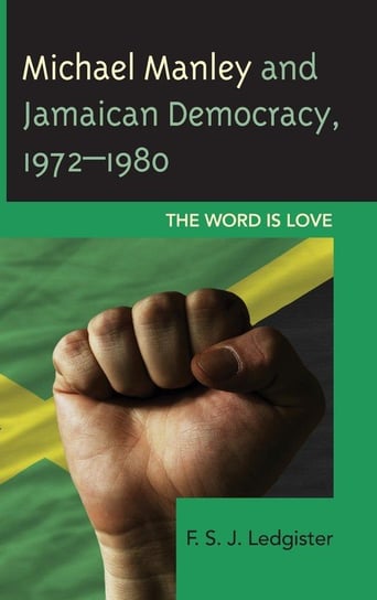 Michael Manley and Jamaican Democracy, 1972-1980 Ledgister F. S. J.
