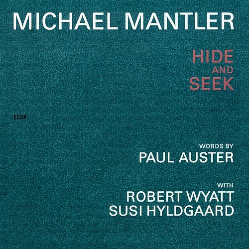 Michael Mantler / Paul Auster: Hide And Seek Michael Mantler, Robert Wyatt, Susi Hyldgaard