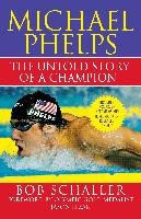 Michael Phelps: The Untold Story of a Champion Schaller Bob