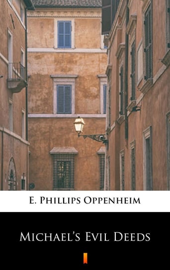 Michael’s Evil Deeds Edward Phillips Oppenheim