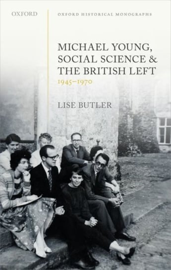 Michael Young, Social Science, and the British Left, 1945-1970 Opracowanie zbiorowe