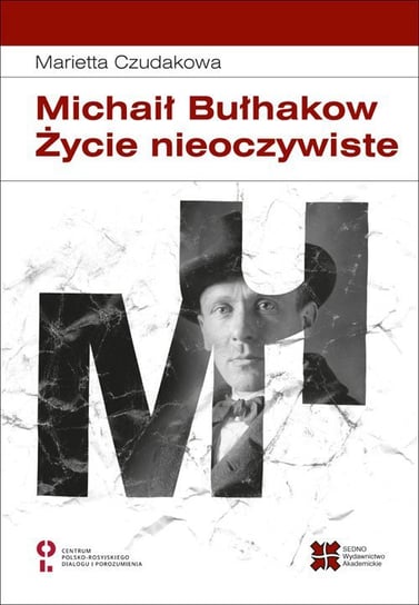 Michaił Bułhakow. Życie nieoczywiste Czudakowa Marietta