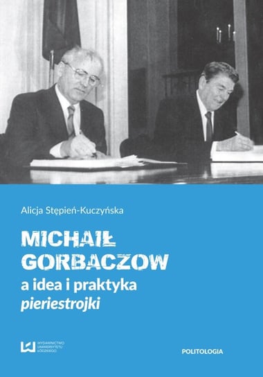 Michaił Gorbaczow a idea i praktyka pieriestrojki Stępień-Kuczyńska Alicja