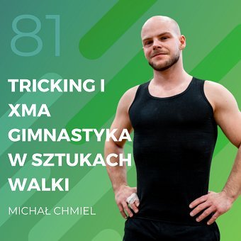Michał Chmiel – Tricking i XMA – gimnastyka w sztukach walki. - Recepta na ruch - podcast Chomiuk Tomasz