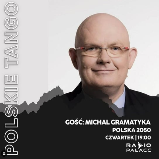 Michał Gramatyka: Marsz 4 czerwca oraz Przyszłość Plus. Czy opozycja jest rozbita? - Polskie Tango - podcast Wojciech Mulik
