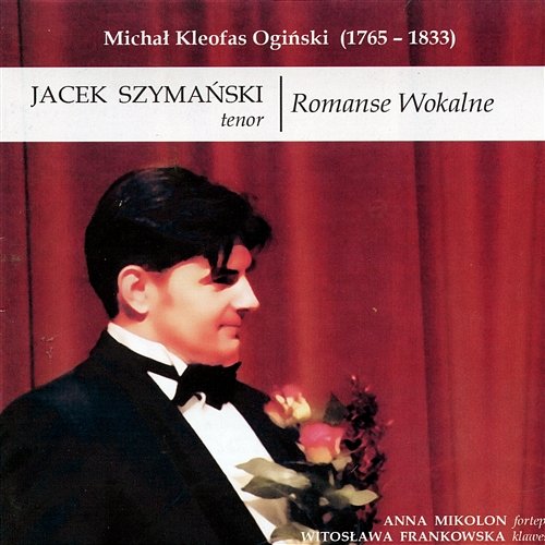 Michał Kleofas Ogiński – Romanse Wokalne Jacek Szymański