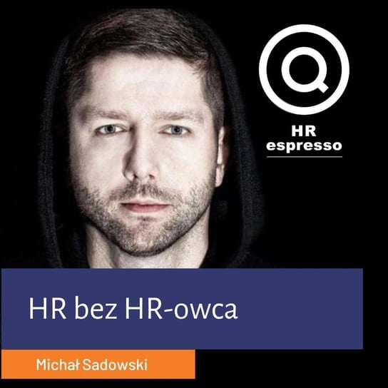 Michał Sadowski - HR, bez HR-owca w Brand24 - HR espresso - podcast Jarzębowski Jarek