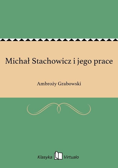 Michał Stachowicz i jego prace Grabowski Ambroży