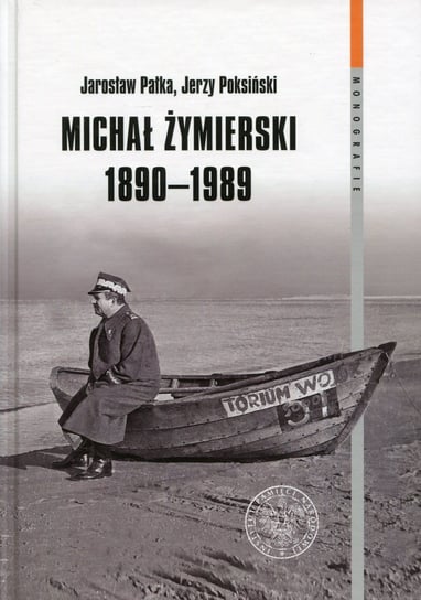 Michał Żymierski 1890-1989 Pałka Jarosław, Poksiński Jerzy