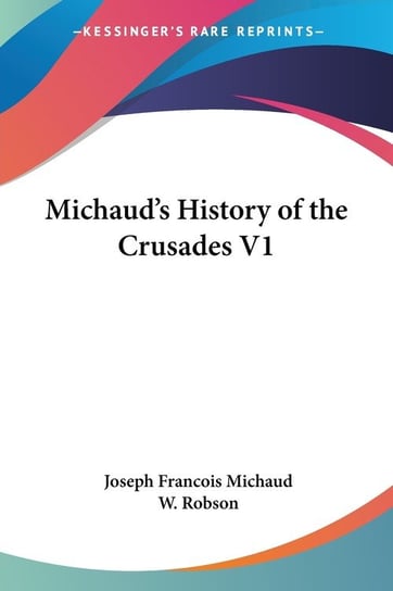 Michaud's History of the Crusades V1 Joseph-Francois Michaud