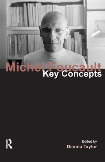 Michel Foucault: Key Concepts Dianna Taylor