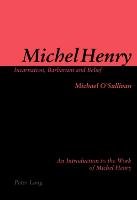 Michel Henry: Incarnation, Barbarism and Belief O'sullivan Michael