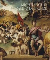 Michelangelo E L'Assedio Di Firenze: 1529-1530 Edizioni Polistampa