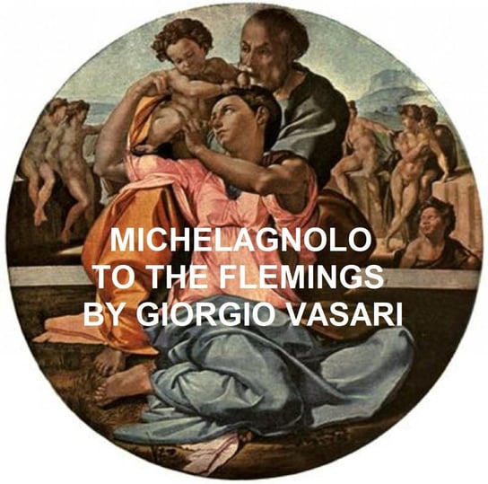 Michelangnolo to the Flemings Giorgio Vasari