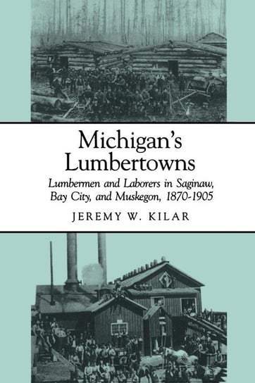 Michigan's Lumbertowns Kilar Jeremy W