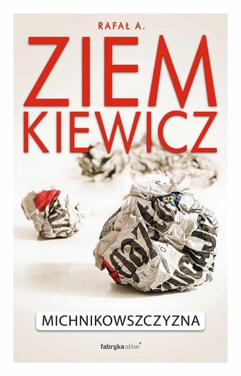 Michnikowszyzna. Zapis choroby Ziemkiewicz Rafał A.