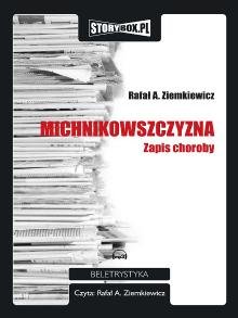 Michnikowszyzna. Zapis choroby Ziemkiewicz Rafał A.