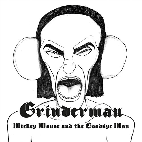 Mickey Mouse and the Goodbye Man Grinderman