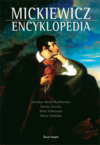 Mickiewicz. Encyklopedia Rymkiewicz Jarosław Marek, Siwicka Dorota, Witkowska Alina, Zielińska Marta