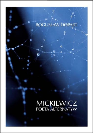 Mickiewicz. Poeta alternatyw Dopart Bogusław