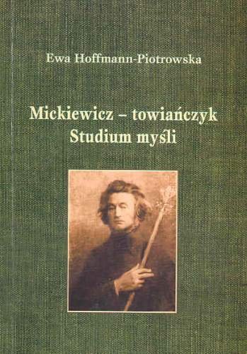 Mickiewicz - Towiańczyk. Studium myśli Hoffmann-Piotrowska Ewa