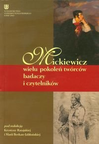 Mickiewicz wielu pokoleń twórców badaczy i cztelników Opracowanie zbiorowe