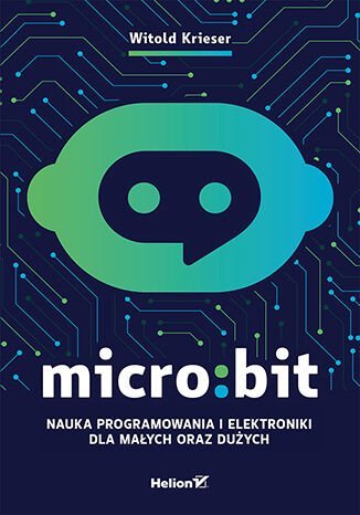 Micro:bit. Nauka programowania i elektroniki dla małych oraz dużych - ebook mobi Krieser Witold