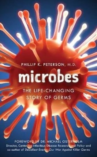 Microbes: The Life-Changing Story of Germs Phillip K. Peterson