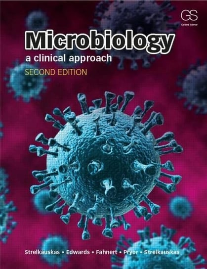 Microbiology. A Clinical Approach Strelkauskas Anthony, Edwards Angela, Fahnert Beatrix, Pryor Greg, Strelkauskas Jennifer