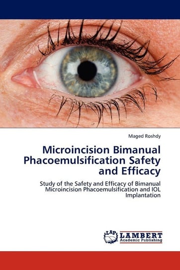 Microincision Bimanual Phacoemulsification Safety and Efficacy Roshdy Maged