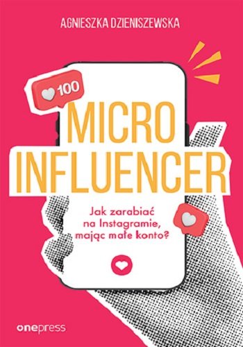 Microinfluencer - jak zarabiać na instagramie mając małe konto? Agnieszka Dzieniszewska