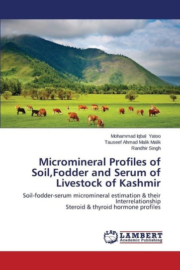 Micromineral Profiles of Soil, Fodder and Serum of Livestock of Kashmir Yatoo Mohammad Iqbal
