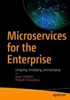 Microservices for the Enterprise Indrasiri Kasun, Siriwardena Prabath