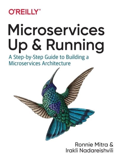 Microservices. Up and Running. A Step-by-Step Guide to Building a Microservice Architecture Mitra Ronnie