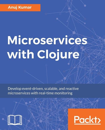 Microservices with Clojure Anuj Kumar