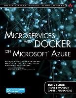 Microservices with Docker on Microsoft Azure (includes Content Update Program) Scholl Boris, Swanson Trent