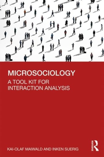 Microsociology: A Tool Kit for Interaction Analysis Kai-Olaf Maiwald, Inken Suerig