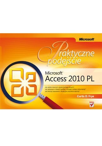Microsoft Access 2010 PL. Praktyczne podejście Frye Curtis