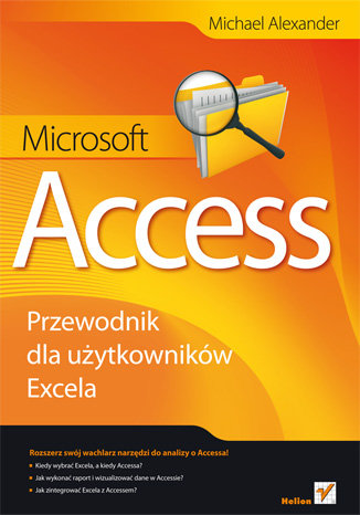 Microsoft Access. Przewodnik dla użytkowników Excela Alexander Michael