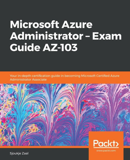 Microsoft Azure Administrator – Exam Guide AZ-103 Sjoukje Zaal